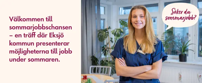 Välkommen till  sommarjobbschansen  – en träff där Eksjö  kommun presenterar  möjligheterna till jobb  under sommaren. 